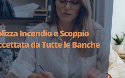 Polizza Incendio e Scoppio accettata da tutte le Banche: Guida Completa