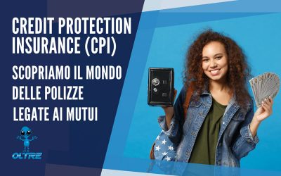 CPI (Credit Protection Insurance): tutte le polizze legate ai mutui