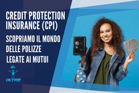 CPI (Credit Protection Insurance): tutte le polizze legate ai mutui