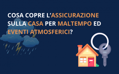Cosa copre l’assicurazione sulla casa per maltempo ed eventi atmosferici?