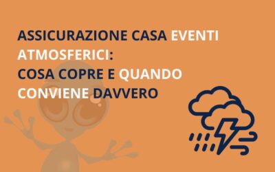 Assicurazione casa eventi atmosferici: cosa copre e quando conviene davvero